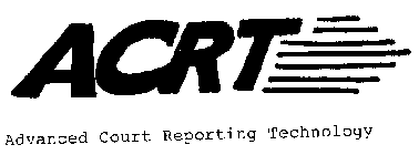 ACRT ADVANCED COURT REPORTING TECHNOLOGY