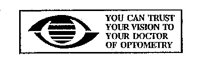 YOU CAN TRUST YOUR VISION TO YOUR DOCTOR OF OPTOMETRY