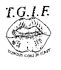 T.G.I.F. TONGUE GOES IN FIRST
