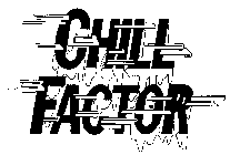 CHILL FACTOR