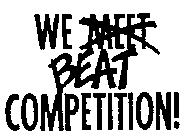 WE MEET BEAT COMPETITION!