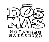 DOS MAS EXCESSIVE BEHAVIOR
