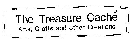 THE TREASURE CACHE ARTS, CRAFTS AND OTHER CREATIONS