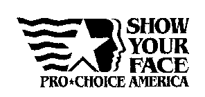 SHOW YOUR FACE PRO CHOICE AMERICA