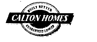 CALTON HOMES BUILT BETTER GUARANTEED LONGER