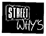 STREET WHY'S