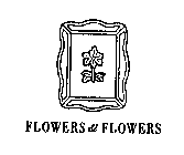 FLOWERS & FLOWERS
