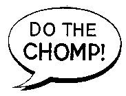 DO THE CHOMP!