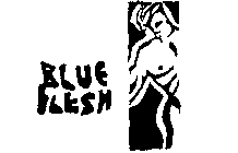 BLUE FLESH