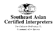 SOUTHEAST ASIAN CERTIFIED INTERPRETERS THE ULTIMATE DEDICATION TO COMMUNICATION SERVICE SOUTHEAST ASIAN CERTIFIED INTERPRETERS
