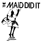 THE MAID DID IT