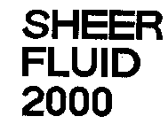 SHEER FLUID 2000