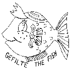 GEFILTE THE FISH
