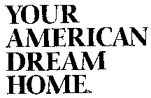 YOUR AMERICAN DREAM HOME