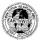 EARTHWISE DRY GOODS 100% COTTON ALL NATURAL FIBRE