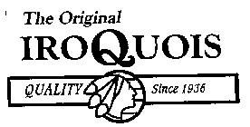 THE ORIGINAL IROQUOIS QUALITY SINCE 1936