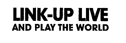 LINK-UP LIVE AND PLAY THE WORLD