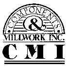 COMPONENTS & MILLWORK INC. C M I