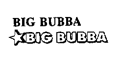 BIG BUBBA BIG BUBBA