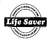 LIFE SAVER COMMITTED TO MAKING YOUR HOME A SAFER PLACE FOR CHILDREN