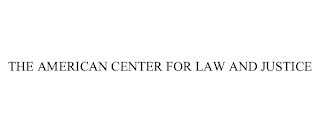 THE AMERICAN CENTER FOR LAW AND JUSTICE