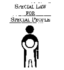 SPECIAL LAW FOR SPECIAL PEOPLE