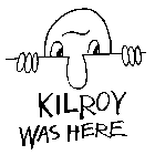 KILROY WAS HERE