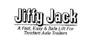 JIFFY JACK A FAST, EASY & SAFE LIFT FORTANDEM AXLE TRAILERS
