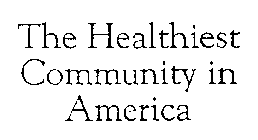 THE HEALTHIEST COMMUNITY IN AMERICA