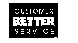 BETTER CUSTOMER SERVICE