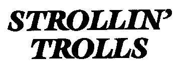 STROLLIN' TROLLS