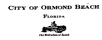 CITY OF ORMOND BEACH FLORIDA THE BIRTHPLACE OF SPEED