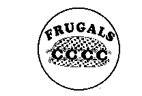 FRUGALS  ¢ ¢ ¢ ¢