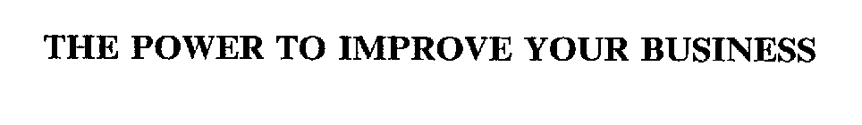 THE POWER TO IMPROVE YOUR BUSINESS