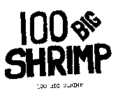 100 BIG SHRIMP 100 BIG SHRIMP