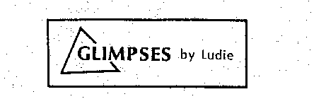 GLIMPSES BY LUDIE