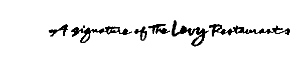 A SIGNATURE OF THE LEVY RESTAURANTS