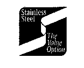 STAINLESS STEEL THE VALUE OPTION