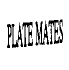 PLATE MATES