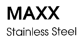 MAXX STAINLESS STEEL
