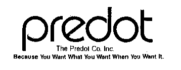 PREDOT THE PREDOT CO. INC. BECAUSE YOU WANT WHAT YOU WANT WHEN YOU WANT IT.
