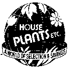 HOUSE PLANTS ETC. A WORLD OF SELECTION & SAVING