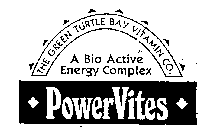 POWERVITES A BIO ACTIVE ENERGY COMPLEX THE GREEN TURTLE BAY VITAMIN CO.