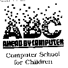 ABC AHEAD BY COMPUTER COMPUTER SCHOOL FOR CHILDREN