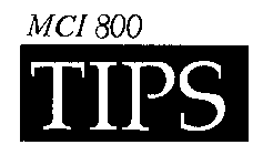 MCI 800 TIPS