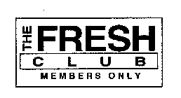 THE FRESH CLUB MEMBERS ONLY