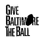 GIVE BALTIMORE THE BALL