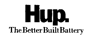 HUP. THE BETTER BUILT BATTERY