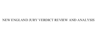 NEW ENGLAND JURY VERDICT REVIEW AND ANALYSIS