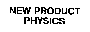 NEW PRODUCT PHYSICS